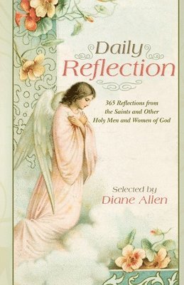 Diane L. Allen - Daily Reflection: 365 Reflections from the Saints and Other Holy Men and Women of God, Häftad