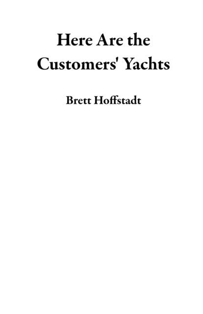 Jeffrey Weber, Brett Hoffstadt - Here Are the Customers' Yachts, E-bok