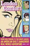 London Comfort: From Hollywood to the White House, an American Idol's Dangerous Real World Adventure