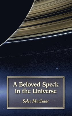 Solee Macisaac - Beloved Speck in the Universe, Häftad. Tillgänglighet: Lägg i varukorg