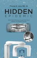 Jd Levy - Hidden Epidemic: Silent Oral Infections Cause Most Heart Attacks and Breast Cancers, Häftad
