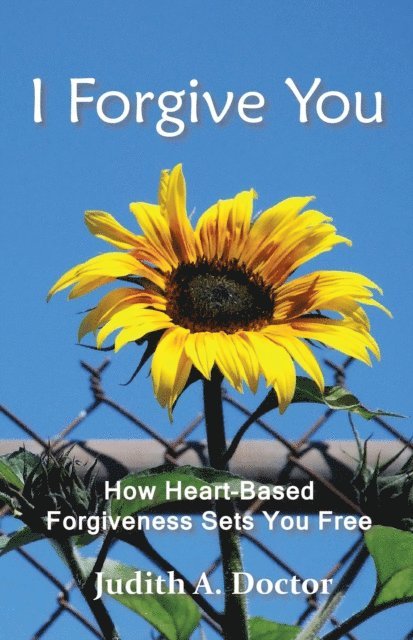 Judith Doctor - I Forgive You: How Heart-Based Forgiveness Sets You Free, E-bok