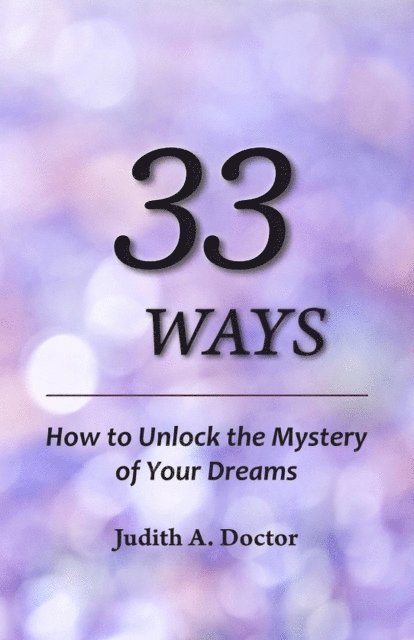 Judith Doctor - 33 Ways: How to Unlock the Mystery of Your Dreams, E-bok