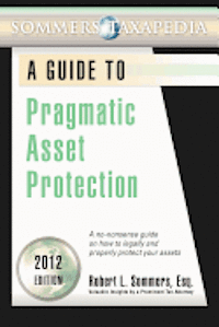 Robert L. Sommers - Pragmatic Asset Protection Book: A no-nonsense guide on how to legally and properly protect your assets, Häftad. Tillgänglighet: Lägg i varukorg