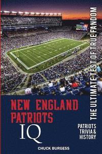 New England Patriots IQ: The Ultimate Test of True Fandom (History & Trivia)