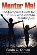 Mentor Me! The Complete Guide for Women Who Want to Mentor Girls