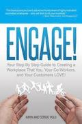 Engage!: Your Step by Step Guide to Creating a Workplace That You, Your Co-Workers, and Your Customers Love!