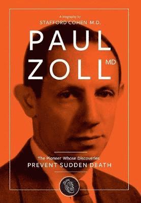 Stafford I Cohen - Paul Zoll MD; The Pioneer Whose Discoveries Prevent Sudden Death, Inbunden