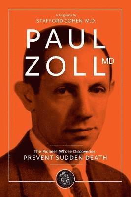 Stafford I Cohen - Paul Zoll MD; The Pioneer Whose Discoveries Prevent Sudden Death, Häftad