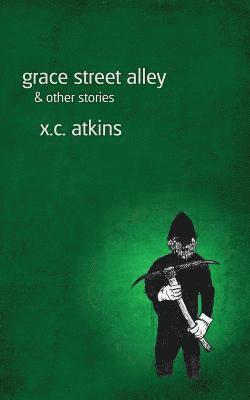 X C Atkins - Grace Street Alley & Other Stories, Häftad