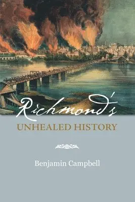 Benjamin Campbell - Richmond's Unhealed History, Häftad. Tillgänglighet: Lägg i varukorg