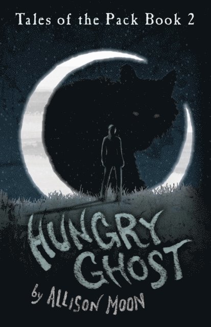 Allison Moon - Hungry Ghost (Tales of the Pack Book 2), E-bok