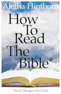 Aletha Hinthorn - How to Read the Bible So It Changes Your Life, Häftad