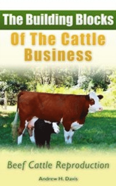 Andrew Davis - Building Blocks of the Cattle Business: Beef Cattle Reproduction, E-bok