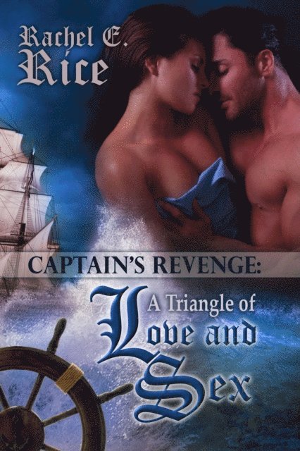 Rachel E. Rice - Captain's Revenge: a Triangle of Love and Sex, E-bok