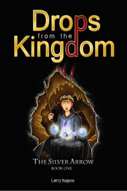 Larry Itejere - Drops from the Kingdom: The Silver Arrow, Häftad