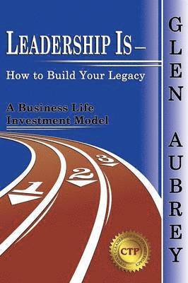 Glen Aubrey - Leadership Is- How to Build Your Legacy, Häftad. Tillgänglighet: Lägg i varukorg