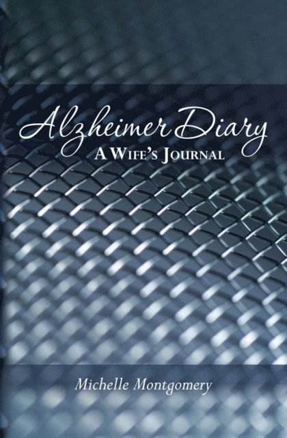 Michelle Montgomery - Alzheimer Diary: A Wife's Journal, E-bok