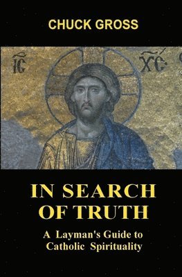 Chuck Gross - In Search of Truth: A Layman's Guide to Catholic Spirituality, Häftad