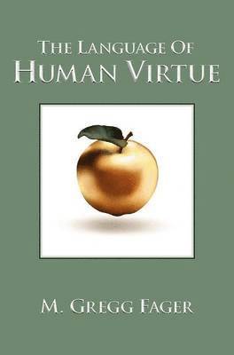 M. Gregg Fager - Language of Human Virtue, Inbunden. Tillgänglighet: Lägg i varukorg