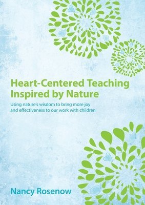 Nancy Rosenow - Heart-Centered Teaching Inspired by Nature, Häftad