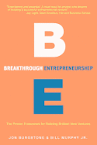 Breakthrough Entrepreneurship: The Proven Framework for Building Brilliant New Ventures av Jon Burgstone, Bill Murphy Jr