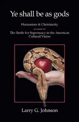 Larry G Johnson - Ye shall be as gods - Humanism and Christianity - The Battle for Supremacy in the American Cultural Vision, Häftad. Tillgänglighet: Lägg i varukorg