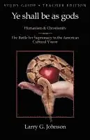 Larry G Johnson - Study Guide - Teacher Edition - Ye shall be as gods - Humanism and Christianity - The Battle for Supremacy in the American Cultural Vision, Häftad. Tillgänglighet: Lägg i varukorg