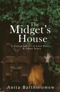 Anita Bartholomew - The Midget's House: A Circus Story... A Love Story... A Ghost Story, Häftad
