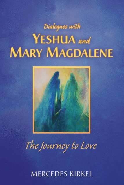 Mercedes Kirkel - Dialogues with Yeshua and Mary Magdalene, E-bok