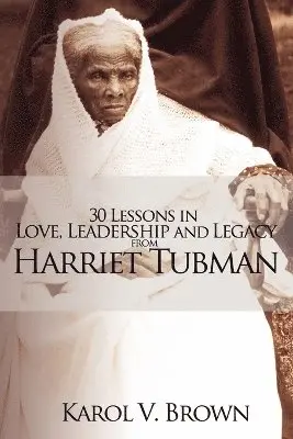 Karol V Brown - 30 Lessons in Love, Leadership and Legacy from Harriet Tubman, Häftad. Tillgänglighet: Lägg i varukorg