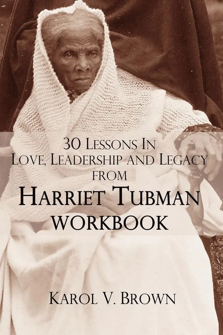 Karol V. Brown - 30 Lessons In Love,Leadership, and Legacy from Harriet Tubman, Workbook, Häftad. Tillgänglighet: Lägg i varukorg