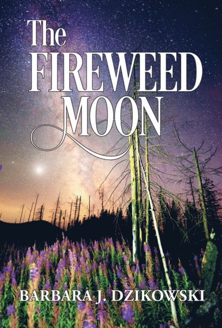 Barbara J. Dzikowski - Fireweed Moon, E-bok
