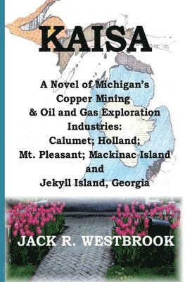 Jack R. Westbrook - Kaisa: A Novel of Michigan's Copper Mining & Oil and Gas Exploration Industries: Calumet; Holland; Mt. Pleasant; Mackinac Isl, Häftad. Tillgänglighet: Lägg i varukorg