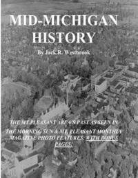 Jack R. Westbrook - Mid-Michigan History: The Mt. Pleasant Area As Seen in The Morning Sun & Mt. Pleasant Monthly Magazine Photo Features: With Bonus Pages, Häftad. Tillgänglighet: Lägg i varukorg