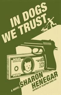 Sharon Henegar - In Dogs We Trust, Häftad