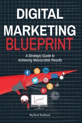 Matthew Scott Trueblood - Digital Marketing Blueprint--A Strategic Guide to Achieving Measurable Results, Häftad. Tillgänglighet: Lägg i varukorg
