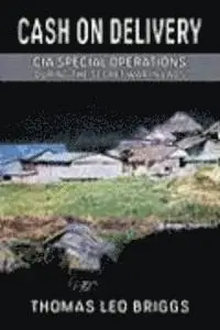 Cash on Delivery: CIA Special Operations During the Secret War in Laos