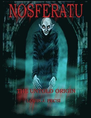 Louis John Pecsi - Nosferatu The Untold Origin, Häftad. Tillgänglighet: Lägg i varukorg