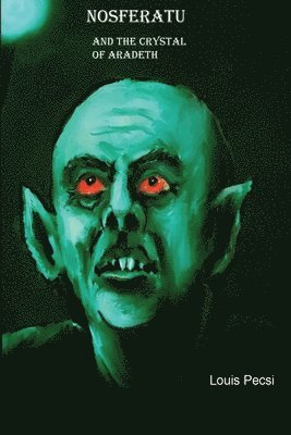 Louis John Pecsi - Nosferatu and the Crystal of Aradeth., Häftad. Tillgänglighet: Lägg i varukorg