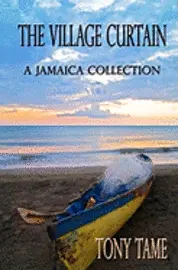Tony Tame - The Village Curtain: A Jamaica Collection, Häftad. Tillgänglighet: Lägg i varukorg