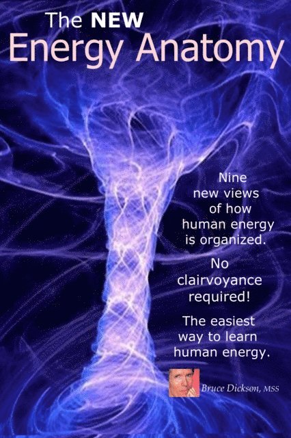 Bruce Dickson - New Energy Anatomy; Nine New Views of Human Energy; No Clairvoyance Required! The Easiest Way to Learn Human Energy, E-bok