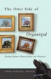 Linda Samuels - The Other Side of Organized: Finding Balance Between Chaos and Perfection, Häftad. Tillgänglighet: Lägg i varukorg