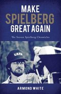 Make Spielberg Great Again: The Steven Spielberg Chronicles