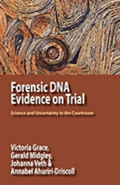 Forensic DNA Evidence on Trial by Victoria Grace, Gerald Midgley, Johanna Veth