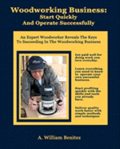 Woodworking Business: Start Quickly and Operate Successfully: An Expert Woodworker Reveals The Keys To Succeeding In The Woodworking Busines