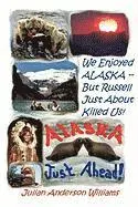 Julian Anderson Williams - We Enjoyed Alaska - But Russell Just about Killed Us, Häftad. Tillgänglighet: Lägg i varukorg