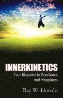 Ray W. Lincoln - Innerkinetics - Your Blueprint to Success and Happiness, Häftad. Tillgänglighet: Lägg i varukorg
