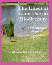 Michanna Talley - The Effect of Land Use on Biodiversity: A Stormwater Pond & Zooplankton Study, Häftad
