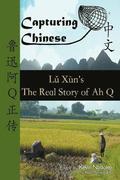 Capturing Chinese the Real Story of Ah Q